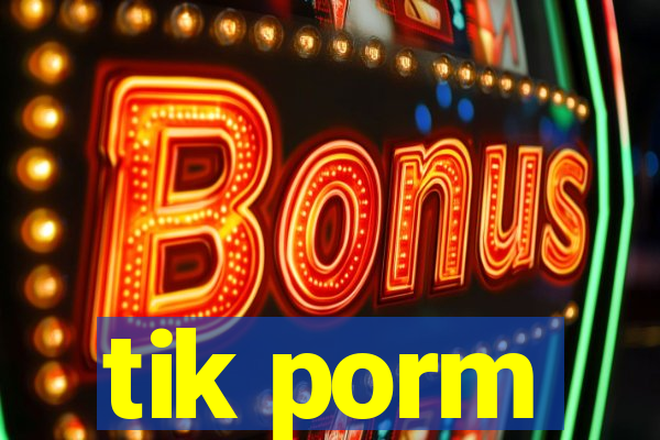 tik porm